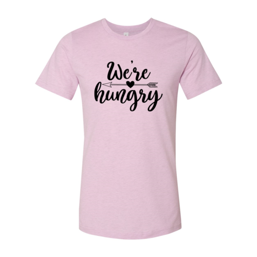 We Are Hungry Shirt