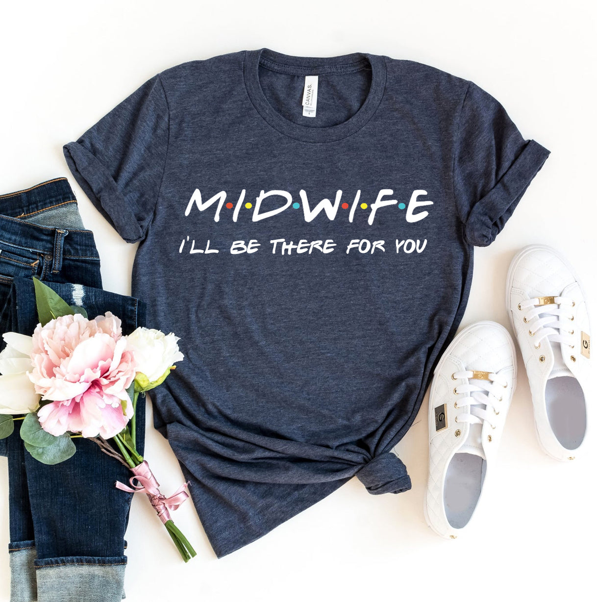 Midwife I'll Be There For You T-shirt